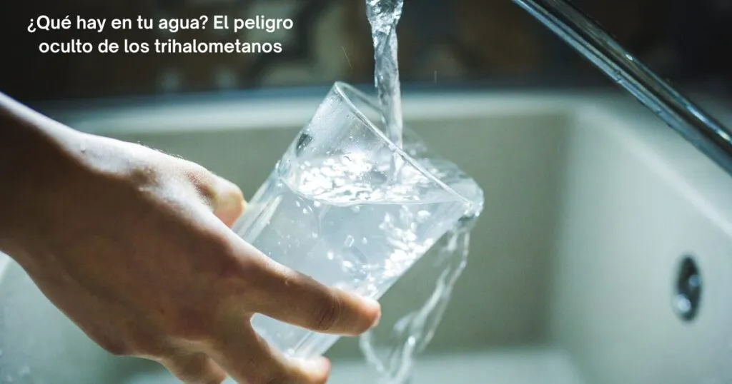 ¿Qué hay en tu agua? El peligro oculto de los trihalometanos que México debe enfrentar ya